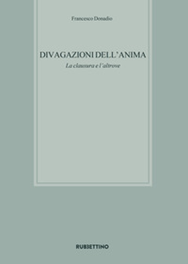 Divagazioni dell'anima. La clausura e l'altrove - Librerie.coop Divagazioni dell'anima. La clausura e l'altrove - Librerie.coop