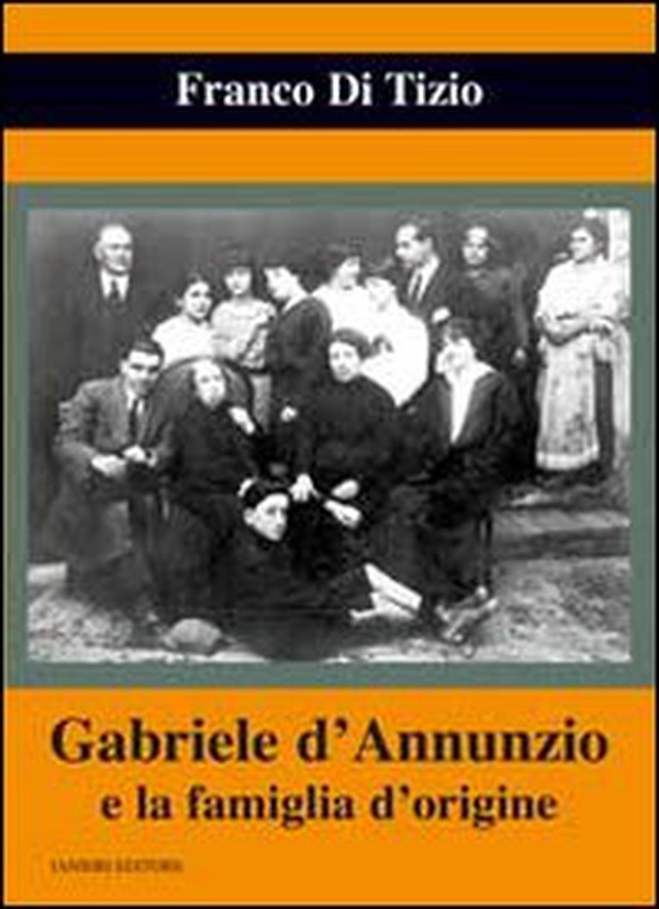 Gabriele d'Annunzio e la famiglia d'origine - Librerie.coop Gabriele d'Annunzio e la famiglia d'origine - Librerie.coop