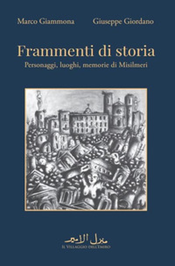 Frammenti di storia. Personaggi, luoghi, memorie di Misilmeri - Librerie.coop Frammenti di storia. Personaggi, luoghi, memorie di Misilmeri - Librerie.coop