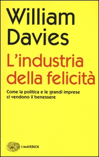 L'industria della felicità. Come la politica e le grandi imprese ci vendono il benessere - Librerie.coop L'industria della felicità. Come la politica e le grandi imprese ci vendono il benessere - Librerie.coop