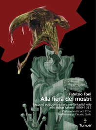 Alla fiera dei mostri. Racconti pulp, orrori e arcane fantasticherie nelle riviste italiane 1899 - 1932 - Librerie.coop