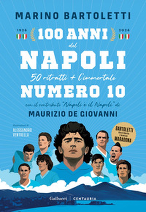 100 anni del Napoli. 50 ritratti + l'immortale numero 10 - Librerie.coop