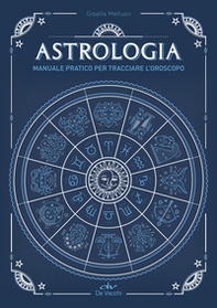Astrologia. Manuale pratico per tracciare l'oroscopo - Librerie.coop