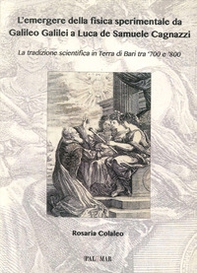 L'emergere della fisica sperimentale da Galilei Galileo a Luca de Samuele Cagnazzi. La tradizione scientifica in terra di Bari tra '700 e '800 - Librerie.coop