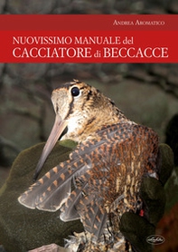 Manuale del cacciatore di beccacce - Librerie.coop