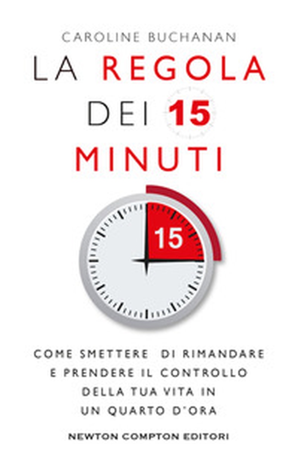La regola dei 15 minuti. Come smettere di rimandare e prendere il controllo della tua vita in un quarto d'ora - Librerie.coop La regola dei 15 minuti. Come smettere di rimandare e prendere il controllo della tua vita in un quarto d'ora - Librerie.coop