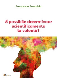 È possibile determinare scientificamente la volontà? - Librerie.coop