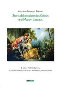 Storia del cavaliere des Grieux e di Manon Lescaut. L'una e l'altra Manon, il celebre romanzo e la sua misteriosa prosecuzione - Librerie.coop