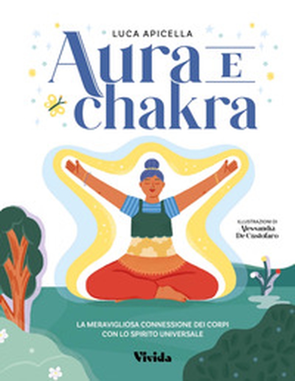 Aura e chakra. La meravigliosa connessione dei corpi con lo spirito universale - Librerie.coop Aura e chakra. La meravigliosa connessione dei corpi con lo spirito universale - Librerie.coop