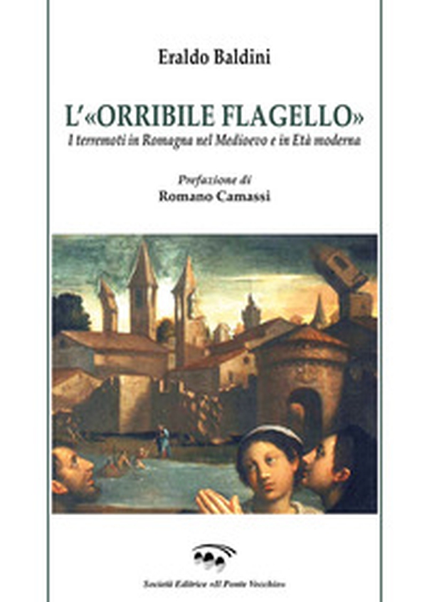 L'«orribile flagello». I terremoti in Romagna nel medioevo e in età moderna - Librerie.coop L'«orribile flagello». I terremoti in Romagna nel medioevo e in età moderna - Librerie.coop