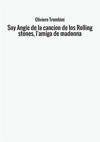 Soy Angie de la cancion de los Rolling Stones, l'amiga de Madonna - Librerie.coop