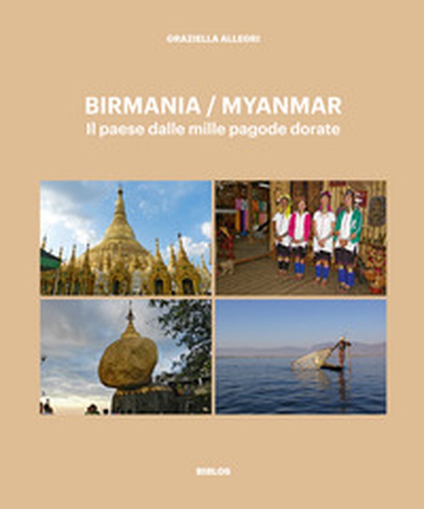 Birmania / Myanmar. Il paese dalle mille pagode dorate - Librerie.coop Birmania / Myanmar. Il paese dalle mille pagode dorate - Librerie.coop