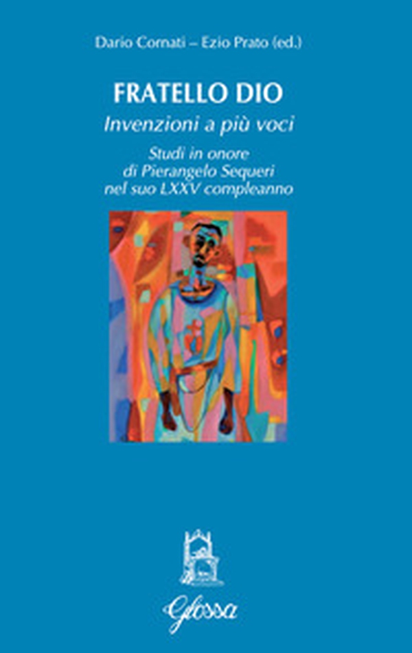 Fratello Dio. Studi in onore di Pierangelo Sequeri nel suo LXXV compleanno - Librerie.coop Fratello Dio. Studi in onore di Pierangelo Sequeri nel suo LXXV compleanno - Librerie.coop