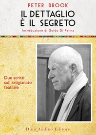 Il dettaglio è il segreto. Due scritti sull'artigianato teatrale - Librerie.coop