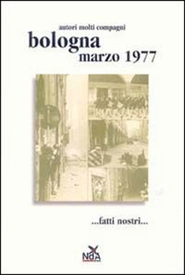 Bologna marzo 1977... Fatti nostri... - Librerie.coop Bologna marzo 1977... Fatti nostri... - Librerie.coop