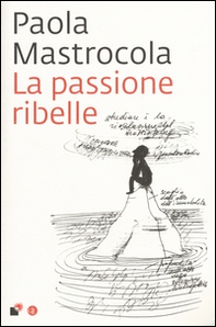 La passione ribelle - Librerie.coop La passione ribelle - Librerie.coop
