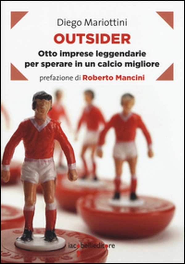 Outsider. Otto imprese leggendarie per sperare in un calcio migliore - Librerie.coop Outsider. Otto imprese leggendarie per sperare in un calcio migliore - Librerie.coop