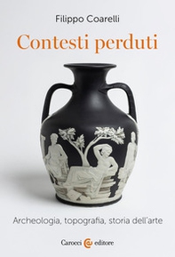 Contesti perduti. Archeologia, epigrafia, storia dell'arte - Librerie.coop