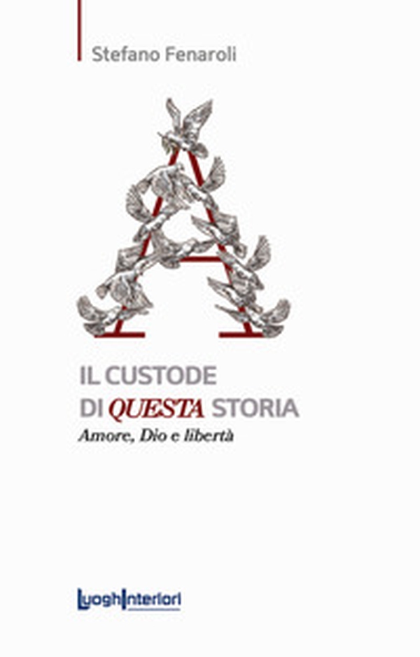 Il custode di questa storia. Amore, Dio e libertà - Librerie.coop Il custode di questa storia. Amore, Dio e libertà - Librerie.coop