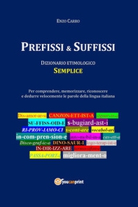 Prefissi & suffissi. Dizionario etimologico semplice - Librerie.coop