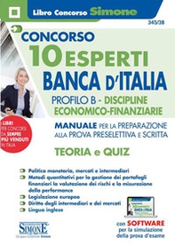 Concorso 10 Esperti Banca d'Italia. Profilo B. Discipline economico-finanziarie. Manuale per la preparazione alla prova preselettiva e scritta. Teoria e quiz - Librerie.coop