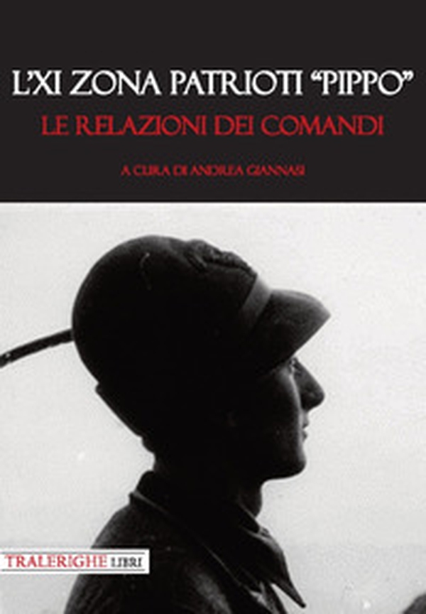 L'XI zona patrioti «Pippo». Le relazioni dei comandi - Librerie.coop L'XI zona patrioti «Pippo». Le relazioni dei comandi - Librerie.coop