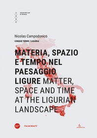 Materia, spazio e tempo nel paesaggio ligure-Matter, space and time at the ligurian landscape - Librerie.coop