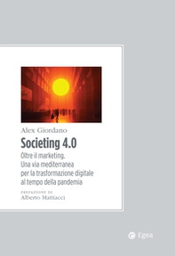 Societing 4.0. Oltre il marketing. Una via mediterranea per la trasformazione digitale al tempo della pandemia - Librerie.coop