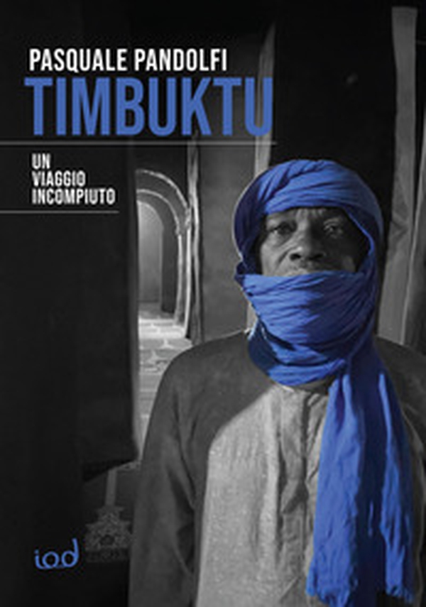 Timbuktu. Un viaggio incompiuto - Librerie.coop Timbuktu. Un viaggio incompiuto - Librerie.coop