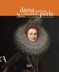 La dama genovese con l'orecchino di perle. I Serra e le rotte del collezionismo tra Fiandre, Italia e Spagna - Librerie.coop La dama genovese con l'orecchino di perle. I Serra e le rotte del collezionismo tra Fiandre, Italia e Spagna - Librerie.coop