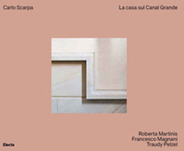 Carlo Scarpa. La casa sul Canal Grande - Librerie.coop Carlo Scarpa. La casa sul Canal Grande - Librerie.coop