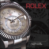 Rolex. La storia, le icone e i modelli da record - Librerie.coop