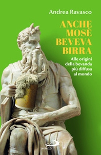 Anche Mosè beveva birra. Alle origini della bevanda più diffusa al mondo - Librerie.coop Anche Mosè beveva birra. Alle origini della bevanda più diffusa al mondo - Librerie.coop