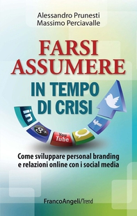 Farsi assumere in tempo di crisi. Come sviluppare personal branding e relazioni online con i social media - Librerie.coop Farsi assumere in tempo di crisi. Come sviluppare personal branding e relazioni online con i social media - Librerie.coop