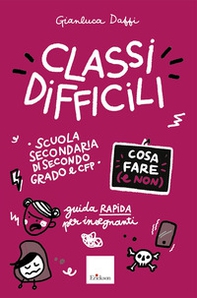 Classi difficili. Cosa fare e non. Guida rapida per insegnanti. Scuola secondaria di secondo grado e CFP - Librerie.coop