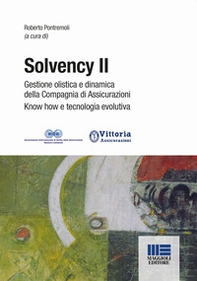 Solvency II. Gestione olistica e dinamica della compagnia di assicurazioni know how e tecnologia evolutiva - Librerie.coop