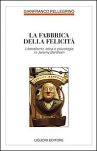 Fabbrica della felicità. Psicologia, etica e liberalismo in Jeremy Bentham - Librerie.coop Fabbrica della felicità. Psicologia, etica e liberalismo in Jeremy Bentham - Librerie.coop