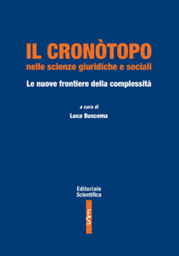 Il cronòtopo nelle scienze giuridiche e sociali. Le nuove frontiere della complessità - Librerie.coop Il cronòtopo nelle scienze giuridiche e sociali. Le nuove frontiere della complessità - Librerie.coop