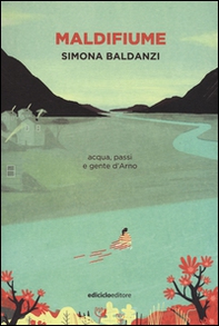 Maldifiume. Acqua, passi e gente d'Arno - Librerie.coop