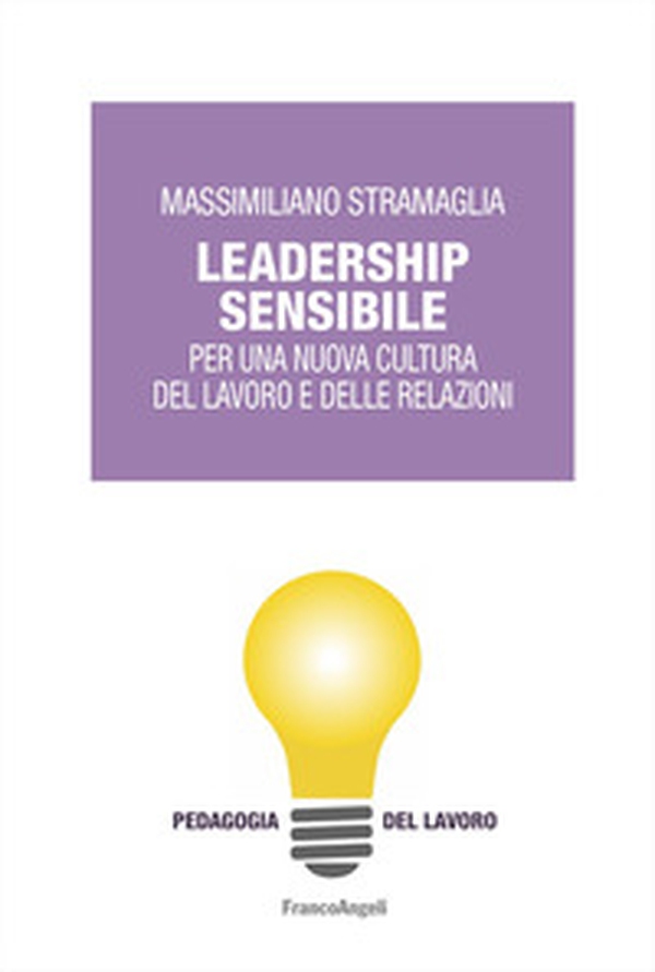 Leadership sensibile. Per una nuova cultura del lavoro e delle relazioni - Librerie.coop Leadership sensibile. Per una nuova cultura del lavoro e delle relazioni - Librerie.coop