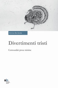 Divertimenti tristi. Centoundici prose minime - Librerie.coop Divertimenti tristi. Centoundici prose minime - Librerie.coop