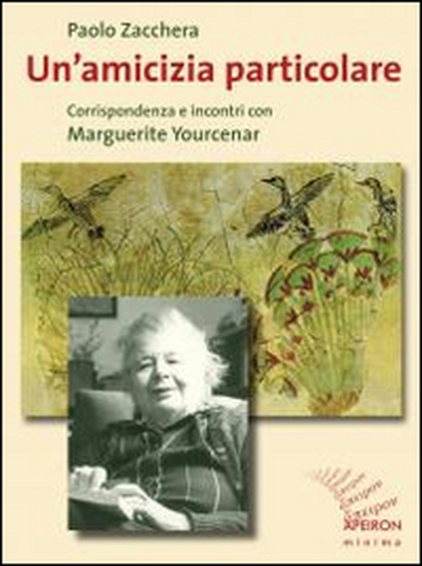 Un'amicizia particolare. Corrispondenza e incontri con Marguerite Yourcenar - Librerie.coop Un'amicizia particolare. Corrispondenza e incontri con Marguerite Yourcenar - Librerie.coop