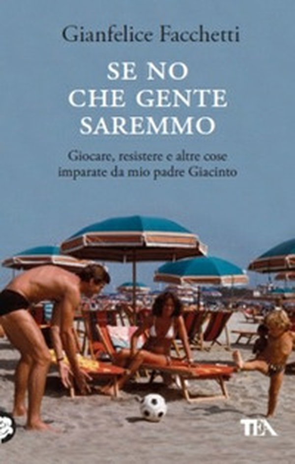Se no che gente saremmo. Giocare, resistere e altre cose imparate da mio padre Giacinto - Librerie.coop Se no che gente saremmo. Giocare, resistere e altre cose imparate da mio padre Giacinto - Librerie.coop