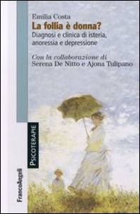 La follia è donna? Diagnosi e clinica di isteria, anoressia e depressione - Librerie.coop