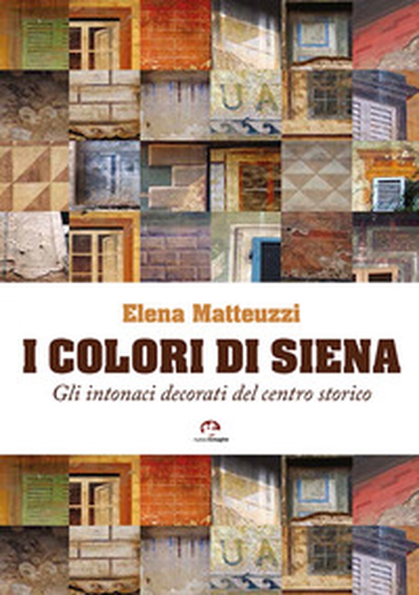 I colori di Siena. Gli intonaci decorati del centro storico - Librerie.coop I colori di Siena. Gli intonaci decorati del centro storico - Librerie.coop
