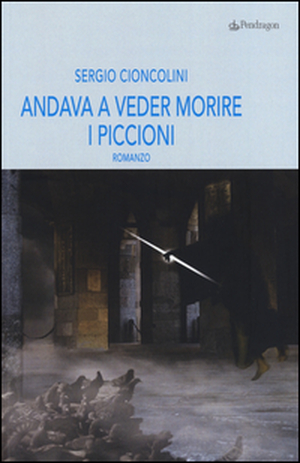 Andava a veder morire i piccioni - Librerie.coop Andava a veder morire i piccioni - Librerie.coop