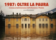 1987: oltre la paura. Cronaca e testimonianze dell'alluvione a Piateda - Librerie.coop