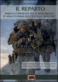 Il reparto. Passato e presente del 9º Reggimento d'assalto paracadutisti «col moschin» - Librerie.coop