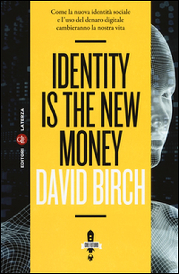 Identity is the new money. Come la nuova identità sociale e l'uso del denaro digitale cambieranno la nostra vita - Librerie.coop Identity is the new money. Come la nuova identità sociale e l'uso del denaro digitale cambieranno la nostra vita - Librerie.coop