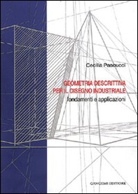 Geometria descrittiva per il disegno industriale. Fondamenti e applicazioni - Librerie.coop